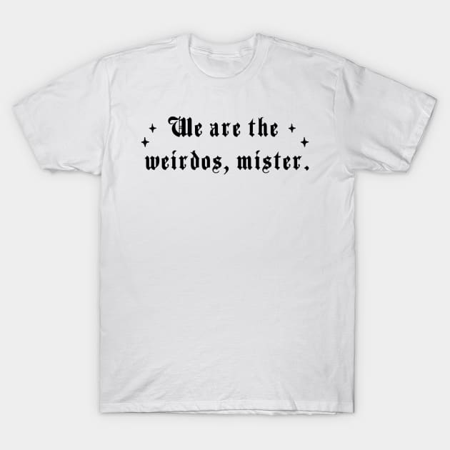 We are the weirdos, mister T-Shirt by Penny Lane Designs Co.